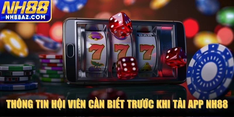 Thông tin hội viên cần biết trước khi tải app NH88 